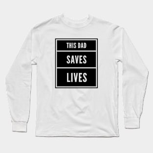 This Dad Saves Lives Long Sleeve T-Shirt